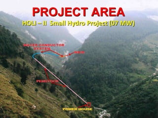 PROJECT AREA HOLI – II  Small Hydro Project (07 MW) 