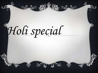 Holi special
 