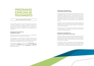 PROGRAMAS
ESPECIAISDE
TRATAMENTO
Cuidar é estar presente em todos os momentos.
PROGRAMA DE TRATAMENTO DO
TRANSTORNO BIPOLAR DO HUMOR
Formatadoparapessoascomalternânciaspatológicasdehumor.Estas
manifestações podem variar, desde uma leve distimia até francas
manifestações maníaco depressivas, incluindo depressões graves e
refratárias. Infelizmente, ainda é frequente demorar-se alguns anos
para se chegar ao diagnóstico correto da doença, pois ela é comumente
confundida com outros transtornos mentais, como esquizofrenia,
transtornos “borderlines” de personalidade ou mesmo dependência
química.
O diagnóstico correto e a intervenção precoce são determinantes para
assegurar uma boa evolução da doença. A terapia farmacológica nem
sempre dispensa as terapias de neuroestimulação, e nenhuma delas
prescinde da psicoeducação.
Na Holiste, possuímos uma equipe de terapeutas especializados no
transtorno bipolar, que funciona como uma importante linha auxiliar
do tratamento médico psiquiátrico.
PROGRAMA DE TRATAMENTO DO
ESTRESSE E TRANSTORNOS DE ADAPTAÇÃO
Eventos traumáticos como assaltos, sequestros, acidentes ou mesmo
situações de luto podem deixar profundas sequelas psicológicas no
indivíduo. Dentre os transtornos relacionados a estes eventos estão a
Reação Aguda ao Estresse, o Transtorno de Estresse Pós-traumático e
os Transtornos de Adaptação.
Esse programa consiste na realização de grupos psicoterapêuticos
voltados para adultos e adolescentes que foram submetidos, direta
ou indiretamente, a episódios estressantes com potenciais reações
agudas de sofrimento e dificuldades de readaptação à vida social.
Algumas doenças psiquiátricas apresentam características peculiares
e, portanto, demandam um plano de tratamento específico. Por
isso, desenvolvemos alguns “Programas Especiais de Tratamento”,
realizados por equipes multidisciplinares que acompanham os
pacientes no ambulatório, no hospital dia, na internação integral ou
em domicílio.
PROGRAMA DE TRATAMENTO DA
DEPENDÊNCIA QUÍMICA
Direcionado para pessoas com problemas de abuso e/ou dependência
de álcool, cocaína, crack, maconha e outras drogas.
Nosso diferencial é um atendimento estritamente profissional com
uma abordagem de natureza médica e psicológica; uma assistência
prestada por uma equipe multidisciplinar de psiquiatras e terapeutas
especializados em dependência química e suas comorbidades.
Nosso programa é dividido em quatro etapas: Desintoxicação (trato
da abstinência), Reabilitação (adesão ao tratamento), Motivação
(aprendendo a lidar com as ofertas) e Manutenção (estratégias de
prevenção de recaídas).
 