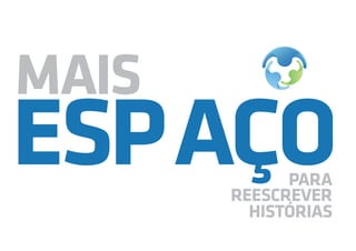 MAIS
ESPAÇOPARA
REESCREVER
HISTÓRIAS
 