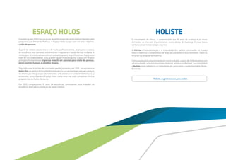 Fundado no ano 2000 por um grupo de profissionais de saúde mental liderados pelo
psiquiatra Luiz Fernando Pedroso, o Espaço Holos surgiu com um único objetivo:
cuidar de pessoas.
A partir de sólidos valores éticos e de muito profissionalismo, alcançamos o status
de excelência, nos tornando referência em Psiquiatria e Saúde Mental na Bahia. A
clínica, que no início contava com um pequeno quadro de profissionais, hoje possui
mais de 120 colaboradores. Esta grande equipe multidisciplinar traduz um de seus
princípios fundamentais: é preciso investir em pessoas para cuidar de pessoas,
pois o contato humano é a melhor terapia.
Seguindo uma trajetória de constante aperfeiçoamento, em 2013, inauguramos o
HolosDia,umserviçodehospitaldiapsiquiátricoqueveioagregarvaloraosserviços
de internação integral, aos atendimentos ambulatoriais e também domiciliares já
existentes, consolidando o Espaço Holos como uma das mais completas clínicas
psiquiátricas do Norte-Nordeste.
Em 2015, completamos 15 anos de existência, continuando esse trabalho de
excelência dedicado à promoção da saúde mental.
ESPAÇO HOLOS
O crescimento da clínica, a comemoração dos 15 anos de sucesso e as novas
demandas do mercado impulsionaram nosso desejo de mudança. A nova marca
simboliza esse momento que vivemos.
A Holiste reflete a evolução e a maturidade dos valores construídos no Espaço
Holos e reafirma o compromisso de levar, aos pacientes e seus familiares, todos os
recursos da psiquiatria moderna.
Comoaevoluçãoéumaconstanteemnossotrabalho,apartirde2016estaremosem
uma nova sede; uma estrutura mais moderna, ampla e confortável, que consolidará
a Holiste como referência no tratamento em psiquiatria e saúde mental do Norte-
Nordeste.
HOLISTE
Holiste. A gente nasceu para cuidar.
 
