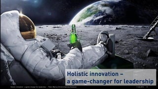 Holistic innovation – a game-changer for leadership - Peter-Marcus Virsík & Gabriela Koleková 111.06.2015
Holistic innovation –
a game-changer for leadership
 