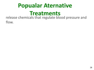 Popualar Aternative
          Treatments
release chemicals that regulate blood pressure and
flow.




                                                     28
 