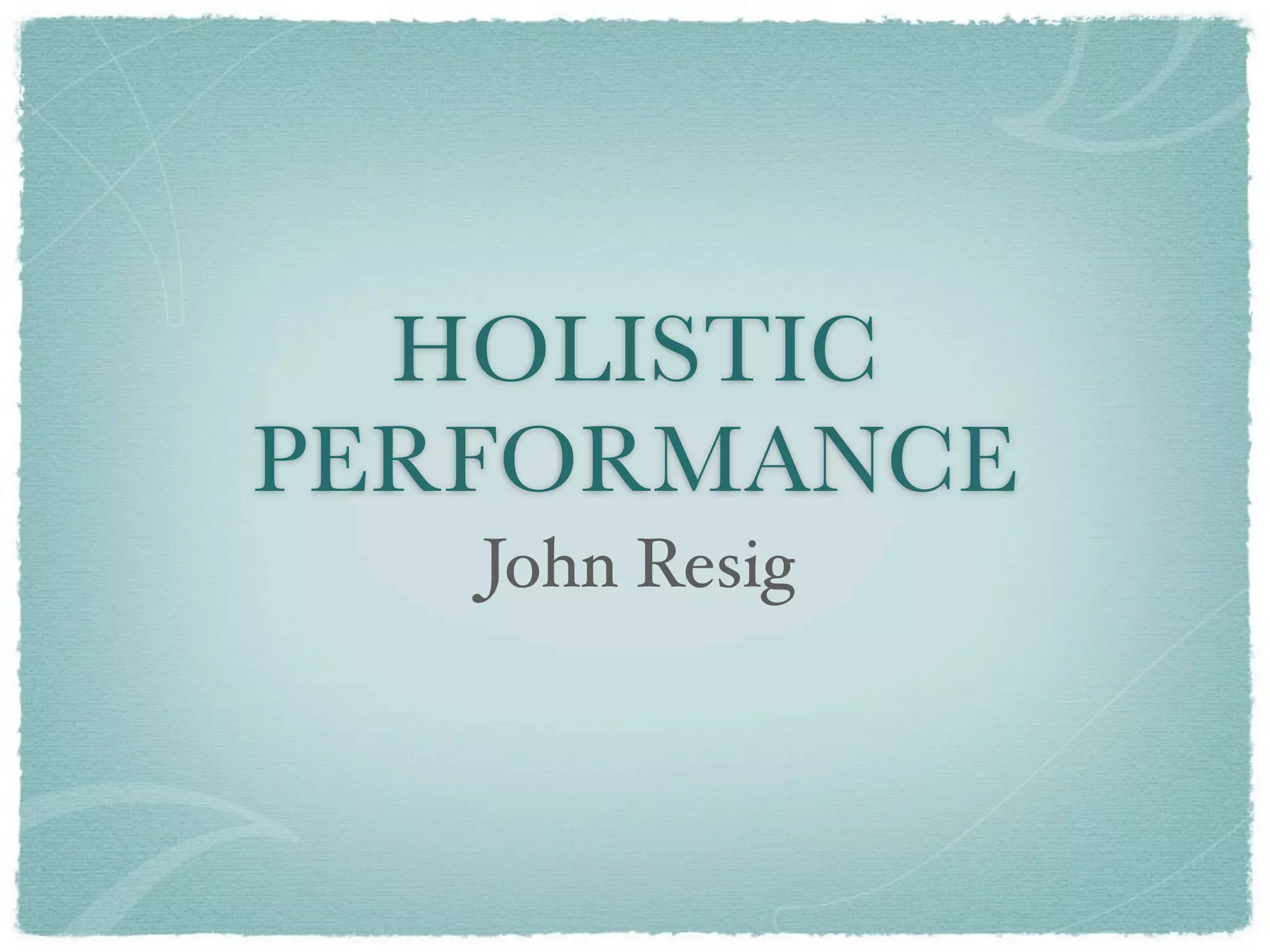 HOLISTIC
PERFORMANCE
   John Resig
 