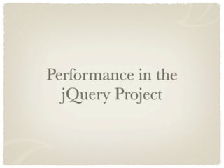 Performance in the
  jQuery Project
 