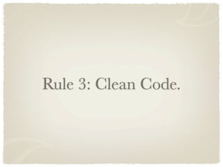Rule 3: Clean Code.
 