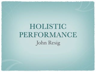 HOLISTIC
PERFORMANCE
   John Resig
 