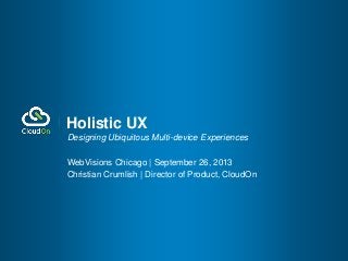 Designing Ubiquitous Multi-device Experiences
WebVisions Chicago | September 26, 2013
Christian Crumlish | Director of Pro...