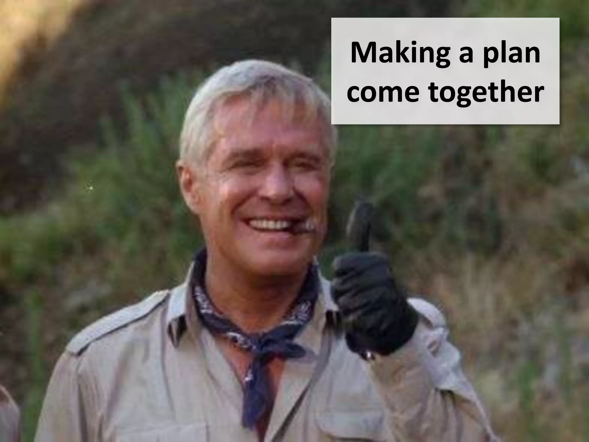 Making a plan
come together
 
