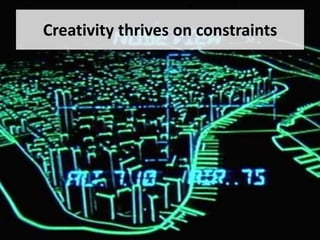 Creativity thrives on constraints
 