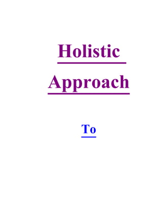 Holistic
Approach

   To
 