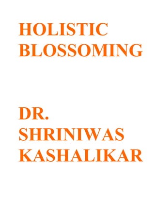 HOLISTIC
BLOSSOMING


DR.
SHRINIWAS
KASHALIKAR
 