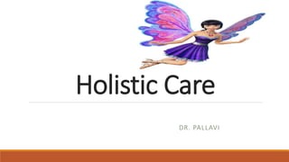 Holistic Care
DR. PALLAVI
 