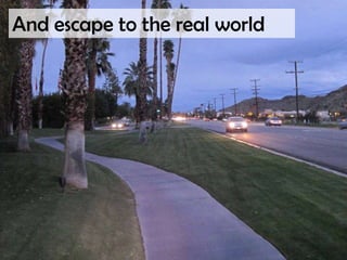 And escape to the real world