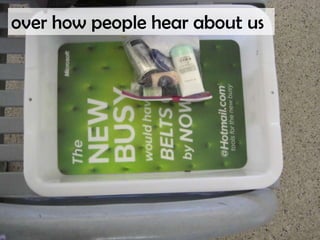 over how people hear about us