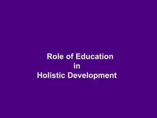 Role of Education in Holistic Development | PPTX