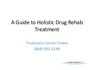 A Guide to Holistic Drug Rehab
Treatment
Treatment Center Finder
(888) 992-6288
 