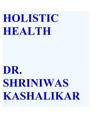 HOLISTIC
HEALTH


DR.
SHRINIWAS
KASHALIKAR
 
