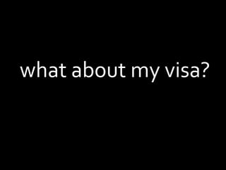what about my visa?
 