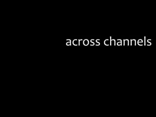 across channels
 