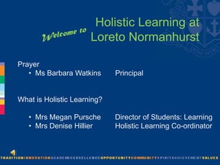 Welcome to Holistic Learning at Loreto Normanhurst Prayer			 ,[object Object],What is Holistic Learning?	 ,[object Object]