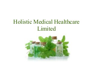 Holistic Medical Healthcare
Limited
 