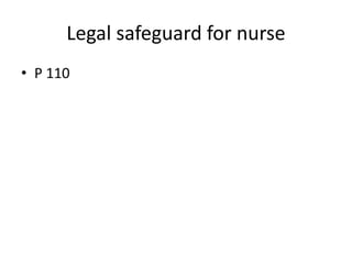 Legal safeguard for nurse
• P 110
 