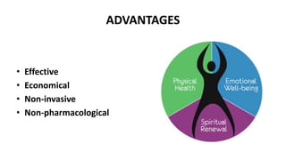 ADVANTAGES
• Effective
• Economical
• Non-invasive
• Non-pharmacological
 