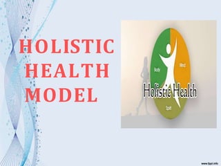 HOLISTIC
HEALTH
MODEL
 