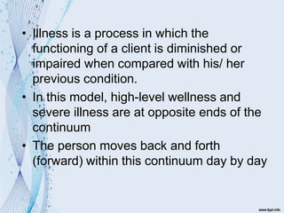 • Illness is a process in which the
functioning of a client is diminished or
impaired when compared with his/ her
previous...