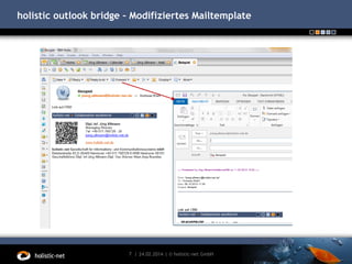 holistic outlook bridge – Modifiziertes Mailtemplate

7 | 24.02.2014 | © holistic-net GmbH

 