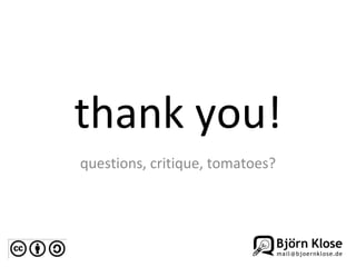 thank you! questions, critique, tomatoes? 