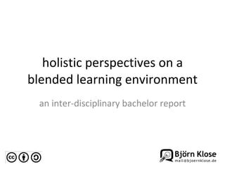 holistic perspectives on a blended learning environment an inter-disciplinary bachelor report 