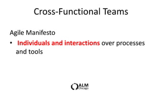 Cross-Functional Teams

Agile Manifesto
• Individuals and interactions over processes
  and tools
 