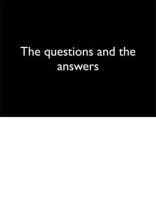 The questions and the
      answers
 