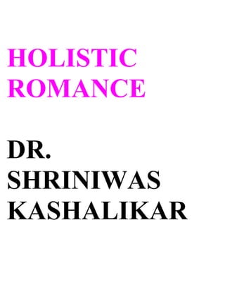 HOLISTIC
ROMANCE

DR.
SHRINIWAS
KASHALIKAR
 