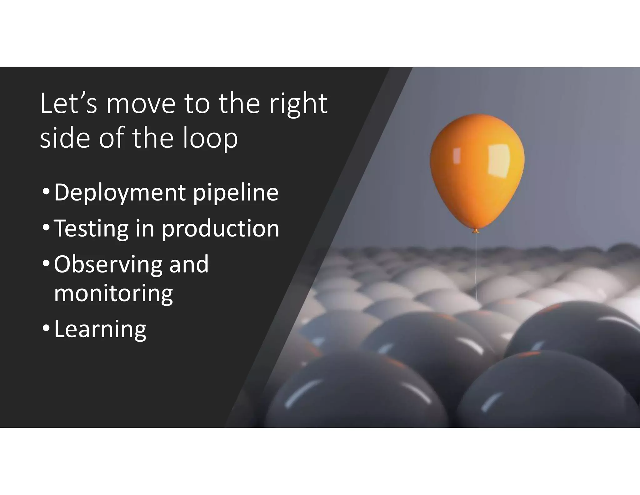 @janetgregoryca
Let’s move to the right
side of the loop
•Deployment pipeline
•Testing in production
•Observing and
monitoring
•Learning
 