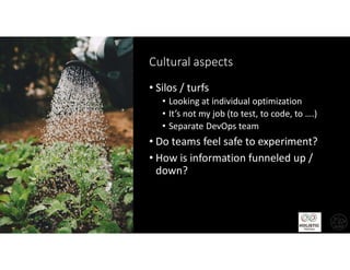 @janetgregoryca
Cultural aspects
• Silos / turfs
• Looking at individual optimization
• It’s not my job (to test, to code, to ….)
• Separate DevOps team
• Do teams feel safe to experiment?
• How is information funneled up /
down?
 