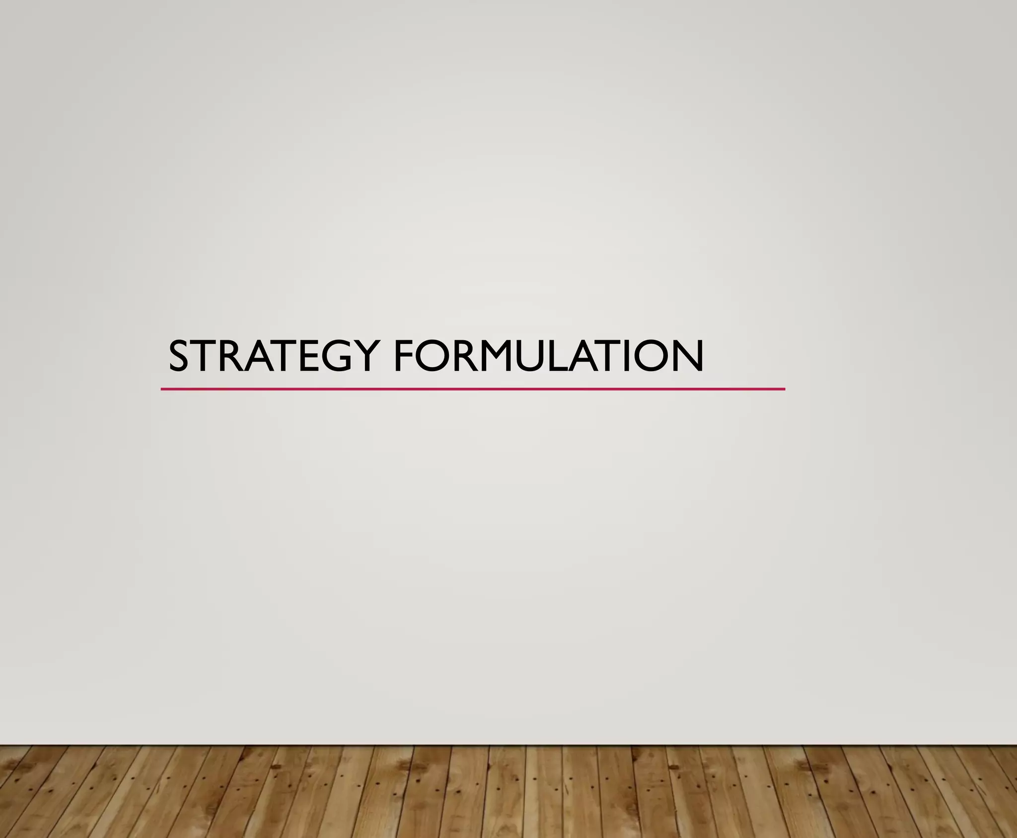 STRATEGY FORMULATION
 