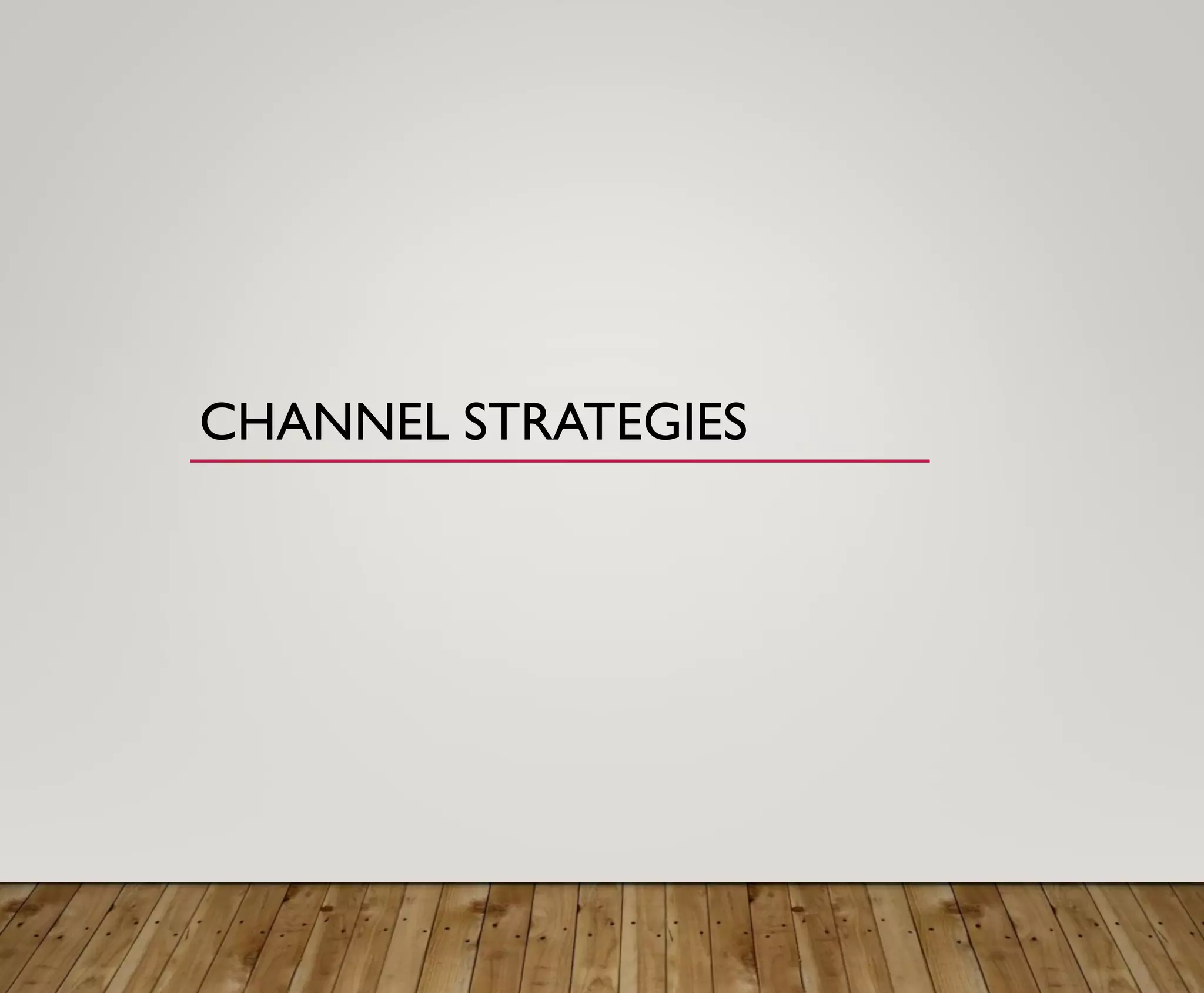 CHANNEL STRATEGIES
 