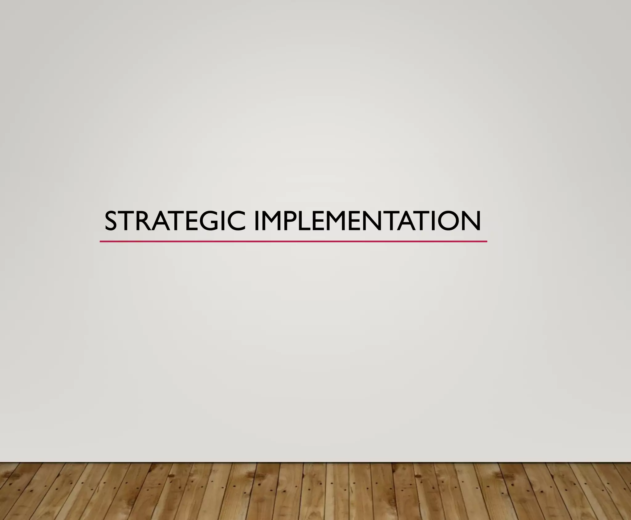 STRATEGIC IMPLEMENTATION
 