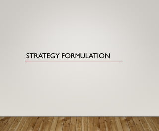 STRATEGY FORMULATION
 