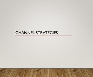 CHANNEL STRATEGIES
 
