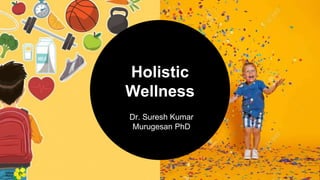 Dr. Suresh Kumar
Murugesan PhD
Holistic
Wellness
Yellow
Pond
 