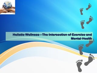 Holistic Wellness - The Intersection of Exercise and
Mental Health

 