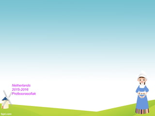 Netherlands
2015-2016
Profesorasofiak
 