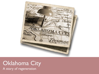 Oklahoma City
A story of regeneration
 