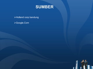 SUMBER
Holland corp bandung
Google.Com
 