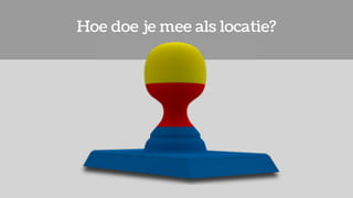 Hoe doe je mee als locatie?
 