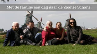 Met de familie een dag naar de Zaanse Schans
 